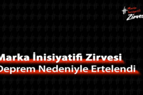 Marka İnisiyatifi Zirvesi Deprem Nedeniyle Ertelendi