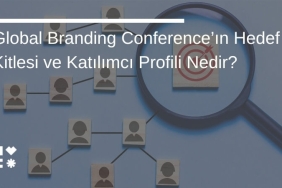 Global Branding Conference’ın Hedef Kitlesi ve Katılımcı Profili Nedir?